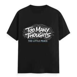 TOO MANY THOUGHT, TOO LITTLE PEACE T-Shirt - Black, S