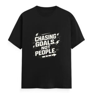 CHASING GOALS NOT PEOPLE – Motivational T-Shirt